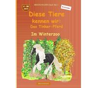 Diese Tiere kennen wir: Das Tinker-Pferd: BROCKHAUSEN Buch Bd. 1. Im Winterzoo. 4 - 99 Jahre. Entdecker