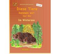 Diese Tiere kennen wir: Der Bär: BROCKHAUSEN Buch Bd. 1. Im Winterzoo. 4 - 99 Jahre. Entdecker