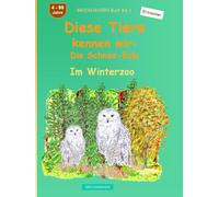 Diese Tiere kennen wir: Die Schnee-Eule: BROCKHAUSEN Buch Bd. 1. Im Winterzoo. 4 - 99 Jahre. Entdecker
