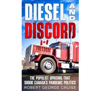 Diesel and Discord: The Populist Uprising that Shook Canada’s Pandemic Politics