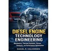 Diesel Engine Technology Engineering: Mechanics, Thermal Systems, Stress Analysis, and Performance Optimization
