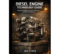 Diesel Engine Technology Guide: Engineering Principles, Fuel Systems, Diagnostics, and Real-World Applications