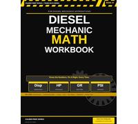 Diesel Mechanic Math Workbook for Diesel Mechanic Apprentices: Engine Displacement, Compression Ratio, Torque, Horsepower, Fuel Consumption, Gear ... Practice Problems and Answer Keys - Book 10