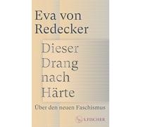 Dieser Drang nach Härte: Über den neuen Faschismus | Eine bahnbrechende Analyse von der bekannten Philosophin