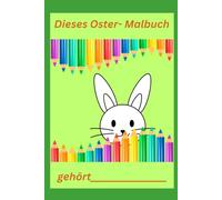 Dieses Oster-Malbuch gehört...: Ein Oster- und Frühlings-Malbuch im Kindergartenalter