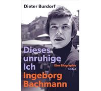 Dieses unruhige Ich: Ingeborg Bachmann. Eine Biographie | Zum 100. Geburtstag der Dichterin