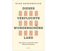Dieses verfluchte wunderschöne Land: 491 Tage in russischer Haft: Meine Geschichte