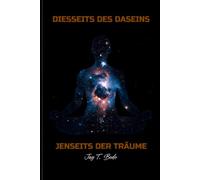 DIESSEITS DES DASEINS, JENSEITS DER TRÄUME: Wo das Dasein endet und alles beginnt