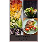Diet and Nutrition Log Book: A Daily Wellness Tracker to Nourish Your Body, Boost Energy, and Achieve Your Health Goals