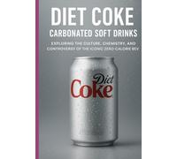 Diet Coke - Carbonated soft drinks: Diet Coke’s Rise, Culture, and Global Impact in the World of Carbonated Soft Drinks"