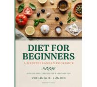 Diet for Beginners: A Mediterranean Cookbook: Quick, Easy Recipes and a 14-Day Meal Plan to Jumpstart Your Journey