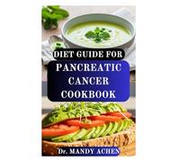 DIET GUIDE FOR PANCREATIC CANCER COOKBOOK: A Practical Nutrition Guide for Comfort, Recovery, and Restoring Strength