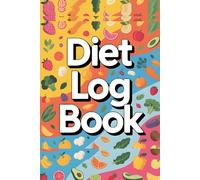 Diet Log Book, Planner, Diary, Diet & Nutrition Log Book Macro Tracker & Daily Food Journal, A Daily Nutrition Journal to Track Meals, Calories, ... Stay Accountable & Reach Your Wellness Goals