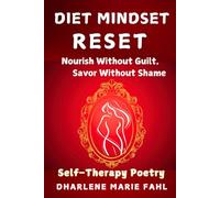 DIET MINDSET RESET: Self-Therapy Poetry: Nourish Without Guilt, Savor Without Shame