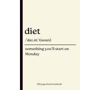 Diet Notebook: Something You'll Start on Monday: Funny 120-Page Lined Dictionary Definition Journal for Dieters, Food Lovers, Weight Loss Motivation, Healthy Eating, Gym Fans & Everyday Notes