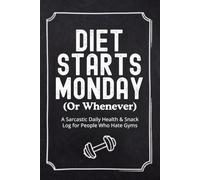 Diet Starts Monday (Or Whenever): A Sarcastic Daily Health & Snack Log for People Who Hate Gyms | Funny Food & Fitness Tracker, Emotional Eating Journal, and Humorous Wellness Notebook Novelty Gift
