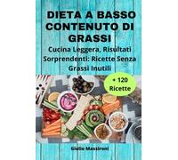 Dieta a Basso Contenuto di Grassi: Cucina Leggera, Risultati Sorprendenti: Ricette Senza Grassi Inutili