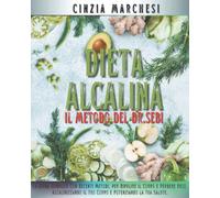 Dieta Alcalina - I Metodi Del Dott Sebi: La Guida Semplice Con Recenti Metodi ,