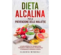 Dieta alcalina per la prevenzione delle malattie. La guida definitiva per ...
