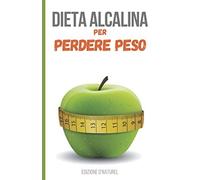 Dieta Alcalina per Perdere Peso: Tracciate i vostri risultati per riequilibrare
