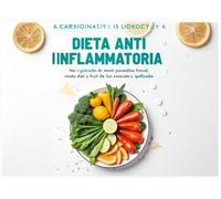 Dieta antiinflamatoria: 100 recetas ¡Dígale adiós a la inflamación crónica y hola a una vida más saludable y vibrante!