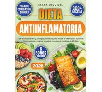 Dieta Antiinflamatoria: 300 recetas fáciles y consejos prácticos para reducir la inflamación, sanar de forma natural y mejorar tu salud, con plan de comidas de 60 días