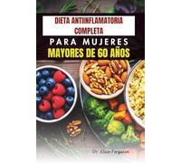 DIETA ANTIINFLAMATORIA COMPLETA PARA MUJERES MAYORES DE 60 AÑOS