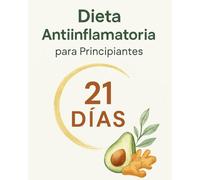 Dieta Antiinflamatoria para Principiantes - 21 Días: Reduce el Dolor, la Fatiga y Recupera tu Energía en 21 Días - Guía Práctica con Menús y Recetas Reales