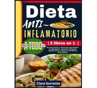 Dieta ANTIINFLAMATORIO | 2 libros en 1 |: Recetas Fáciles y Deliciosas para Reducir la Inflamación, Aumentar la Energía, Quemar Grasa y Apoyar la Pérdida de Peso Natural.