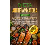 Dieta Antinfiammatoria 2 Libri in 1: Il Segreto Della Salute Rafforza Il Tuo Si