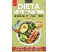 DIETA ANTINFIAMMATORIA & DIGIUNO INTERMITTENTE: 2 LIBRI IN 1 | La Guida Completa per Ritrovare Energia e Benessere - Il Metodo Smart in 3 Pilastri con 200 Ricette Organizzate per Ingredienti