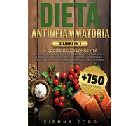 Dieta antinfiammatoria. Il codice della longevità. Guida completa per comb...