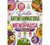 Dieta Antinfiammatoria in Menopausa: 350 Ricette Sane e Golose per Ridurre Vampate, Gonfiore e Grasso Addominale | Menù di 60 Giorni e Liste della Spesa