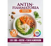 Dieta Antinfiammatoria: Libro a Colori 3 in 1, Guida Pratica, Piatti Semplici e Gustosi e Piano di 30 Giorni. Ricette per Sostenere il Benessere Quotidiano e Ridurre il Carico Infiammatorio.