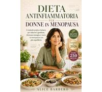 DIETA ANTINFIAMMATORIA PER DONNE IN MENOPAUSA: Il programma completo per ritrovare equilibrio, ridurre gonfiore e vampate, controllare il peso e seguire ogni giorno un piano pratico di benessere.