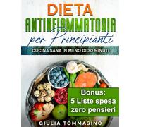 Dieta Antinfiammatoria Per Principianti: Cucina Sana in Meno di 30 Minuti
