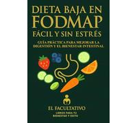 Dieta Baja en FODMAP Fácil y Sin Estrés: “Guía Práctica para Mejorar la Digestión y el Bienestar Intestinal”