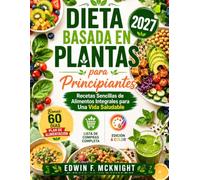 DIETA BASADA EN PLANTAS para Principiantes 2027: Recetas Sencillas de Alimentos Integrales para Una Vida Saludable