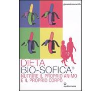 Libri Giovanni Moscarella - Dieta Bio-Sofica . Nutrire Il Proprio Animo E Il Pro