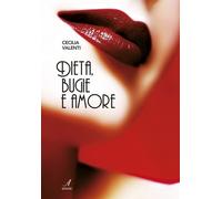 Dieta, bugie e amore - [Edizioni Artestampa]