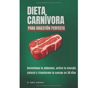Dieta carnívora para digestión perfecta: Desinflama tu abdomen, activa tu energía natural y transforma tu cuerpo en 30 días