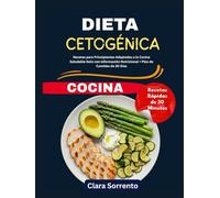 Dieta Cetogénica Cocina: Recetas para Principiantes Adaptadas a la Cocina Saludable Keto con Información Nutricional + Plan de Comidas de 30 Días