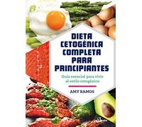 Dieta cetogénica completa para / The Complete Ketogenic Diet for Beginners: Guía Esencial Para Un Estilo De Vida Cetogénico/ Your Essential Guide to Living the Keto Lifestyle
