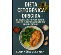 Dieta Cetogénica Dirigida: 99 Recetas keto para rendir más en el entrenamiento sin salir de cetosis