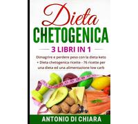 Dieta Chetogenica 3 Libri in 1 Dimagrire e Perdere Peso con la Dieta Keto + 76 R