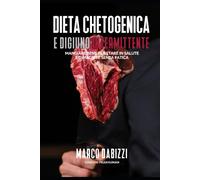 Dieta chetogenica e digiuno intermittente. Come dimagrire e riconquistare ...