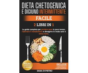 DIETA CHETOGENICA E DIGIUNO INTERMITTENTE: Facile, la Guida completa per perdere peso in poco tempo, riattivare il metabolismo e dimagrire in modo sano e senza fame. 2 Libri in 1