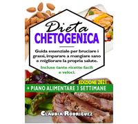 Dieta chetogenica. Guida essenziale per bruciare i grassi, imparare a mangiare s