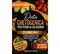 DIETA CHETOGENICA IN 30 GIORNI PER PIGRI 2 LIBRI IN 1: La guida completa con 300 ricette chetogeniche, menù settimanali, piatti facili e veloci / + Dieta di Mantenimento