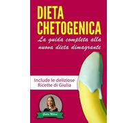 DIETA CHETOGENICA: La guida completa alla nuova dieta dimagrante - Include le deliziose Ricette di Giulia | La raccolta contiene Dieta Chetogenica e Ricette per la Dieta Chetogenica